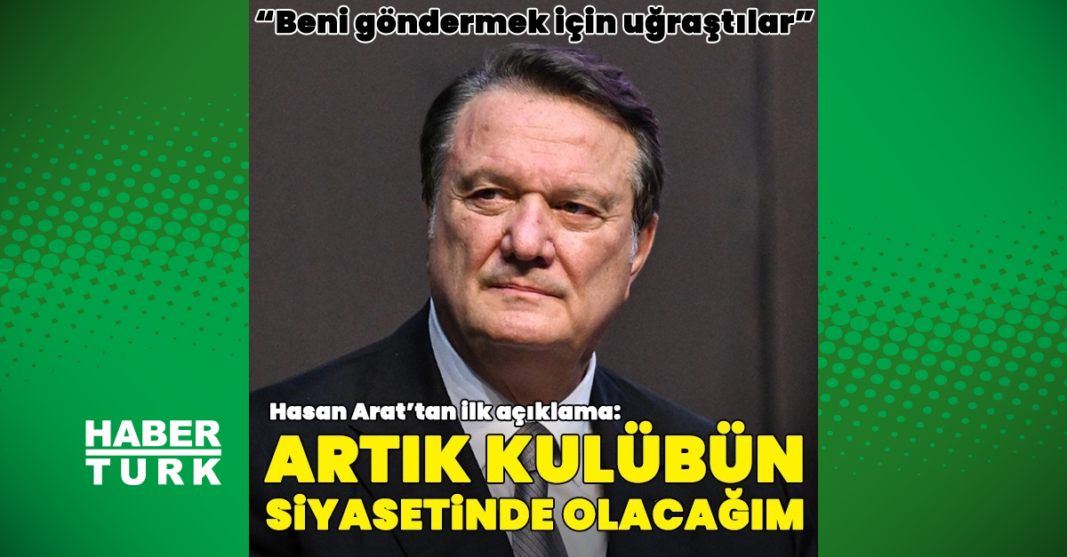 Hasan Arat: Ben kulübün genel siyasetinden sorumlu olacağım