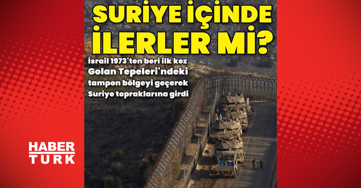 İsrail güçleri, Golan Tepeleri’ndeki tampon bölgeyi geçerek Suriye topraklarına girdi